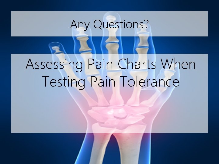 Any Questions? Assessing Pain Charts When Testing Pain Tolerance 