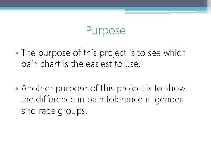 Purpose • The purpose of this project is to see which pain chart is