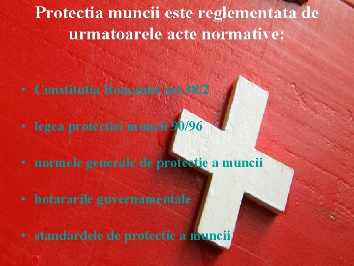 Protectia muncii este reglementata de urmatoarele acte normative: • Constitutia Romaniei art. 38/2 •