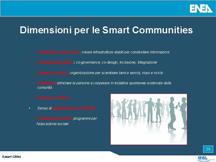 Dimensioni per le Smart Communities • Condividere conoscenze: creare infrastrutture stabili per condividere informazioni