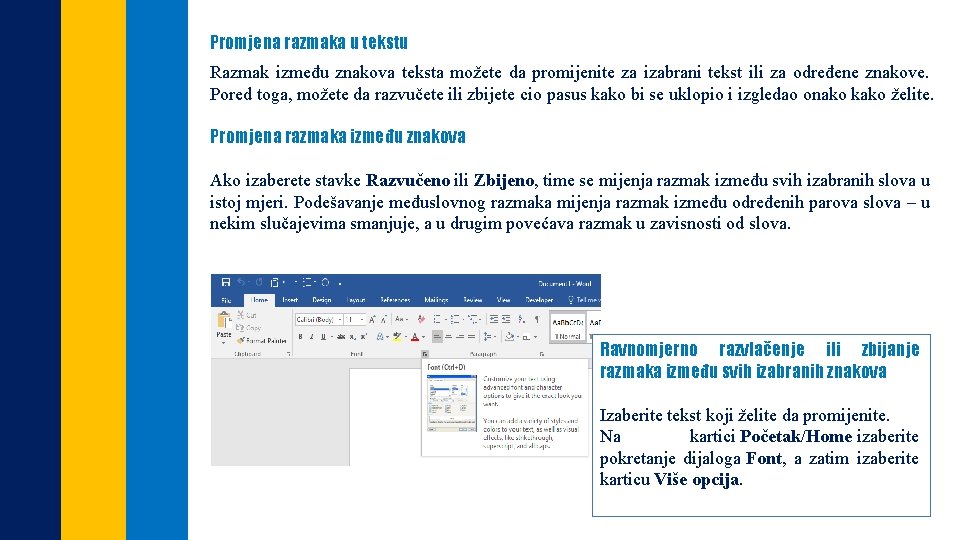 Promjena razmaka u tekstu Razmak između znakova teksta možete da promijenite za izabrani tekst