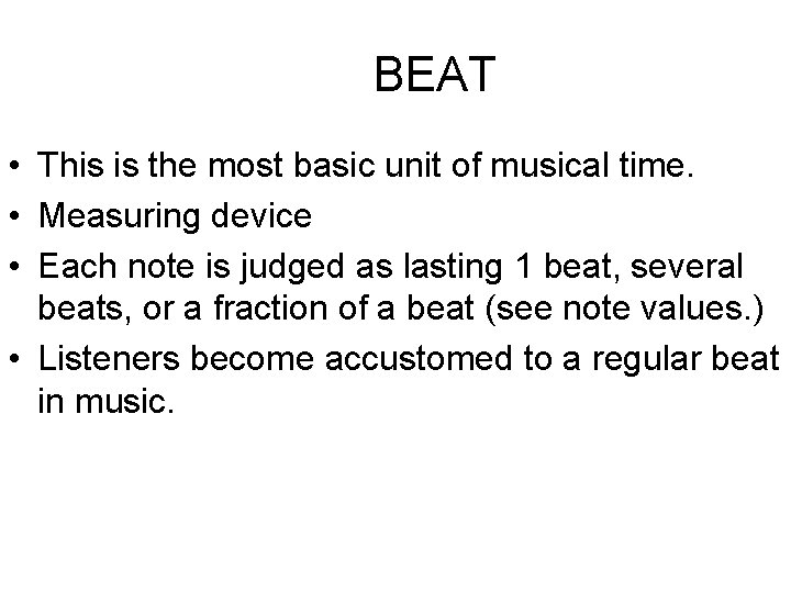 BEAT • This is the most basic unit of musical time. • Measuring device
