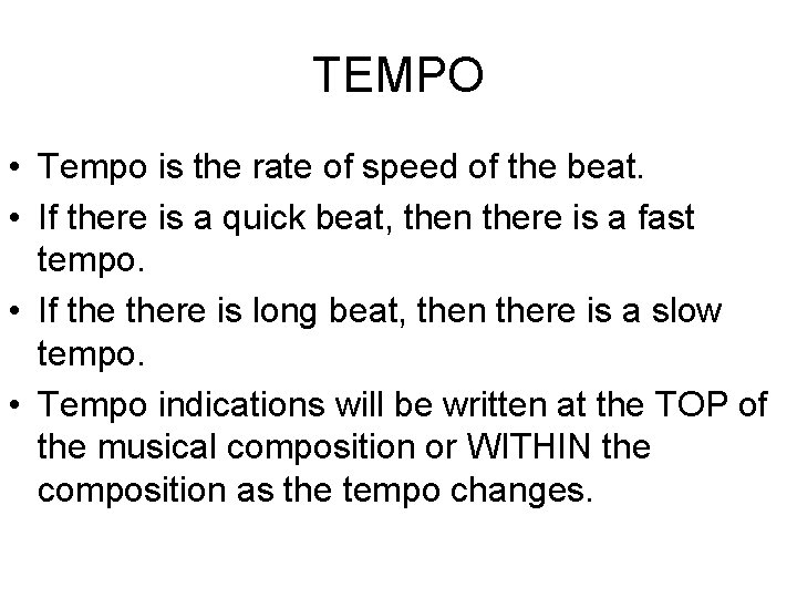 TEMPO • Tempo is the rate of speed of the beat. • If there