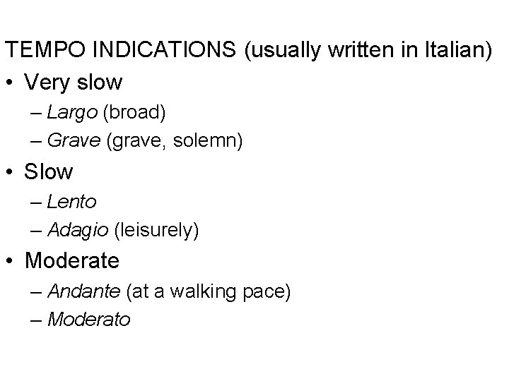 TEMPO INDICATIONS (usually written in Italian) • Very slow – Largo (broad) – Grave