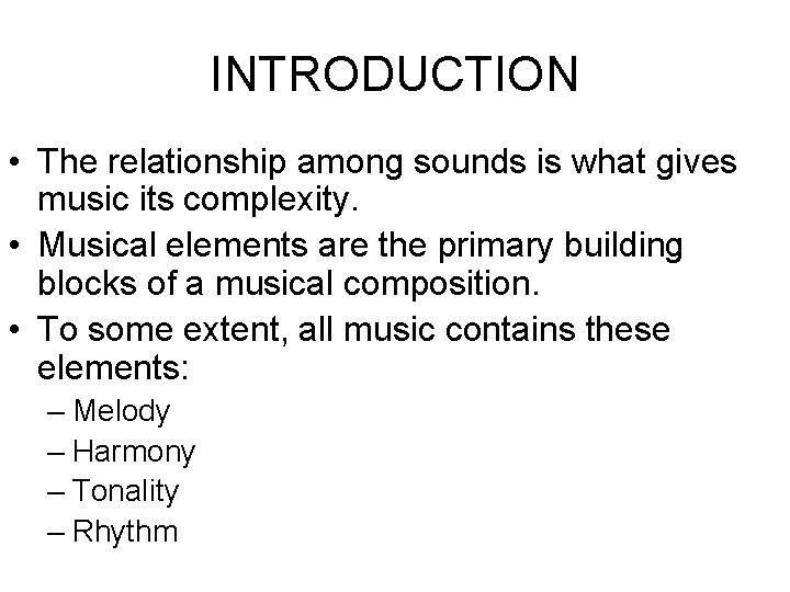 INTRODUCTION • The relationship among sounds is what gives music its complexity. • Musical