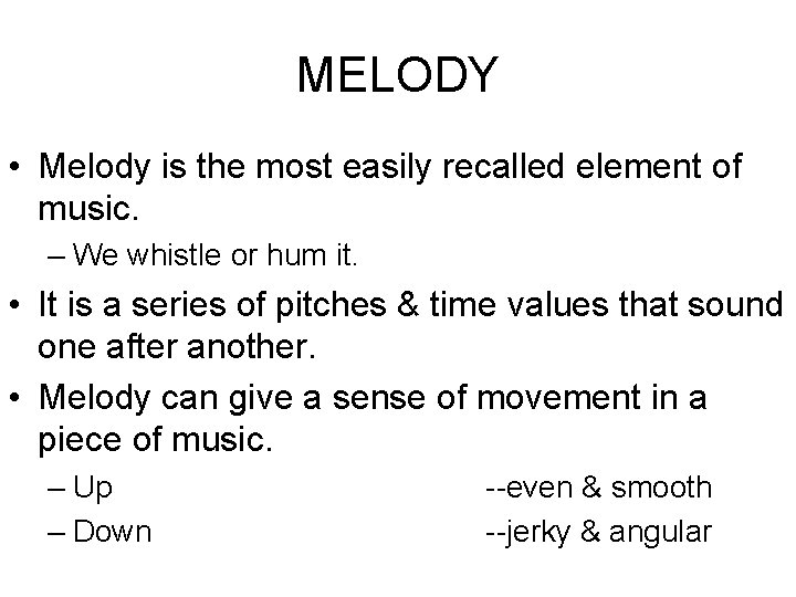 MELODY • Melody is the most easily recalled element of music. – We whistle