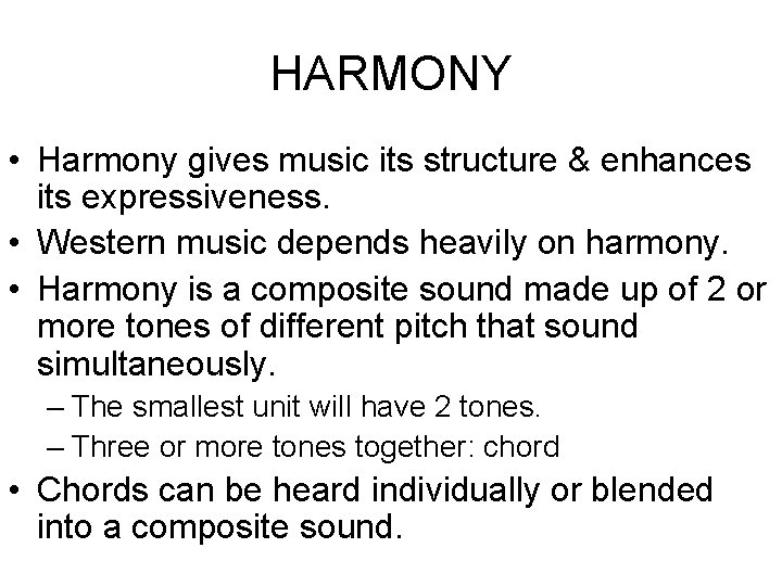 HARMONY • Harmony gives music its structure & enhances its expressiveness. • Western music