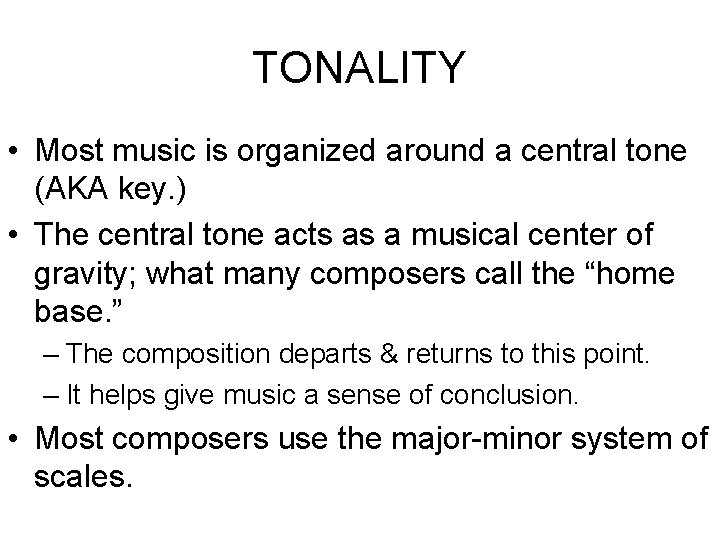 TONALITY • Most music is organized around a central tone (AKA key. ) •