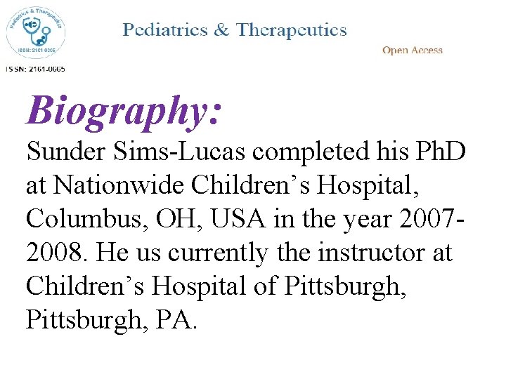 Biography: Sunder Sims-Lucas completed his Ph. D at Nationwide Children’s Hospital, Columbus, OH, USA