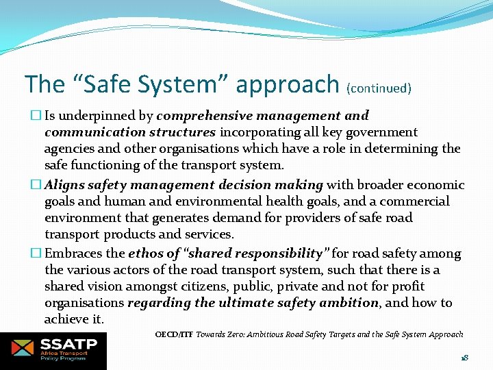 The “Safe System” approach (continued) � Is underpinned by comprehensive management and communication structures