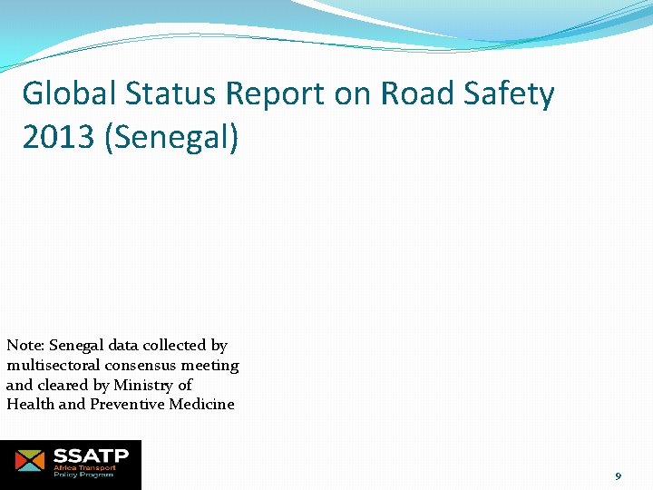 Global Status Report on Road Safety 2013 (Senegal) Note: Senegal data collected by multisectoral