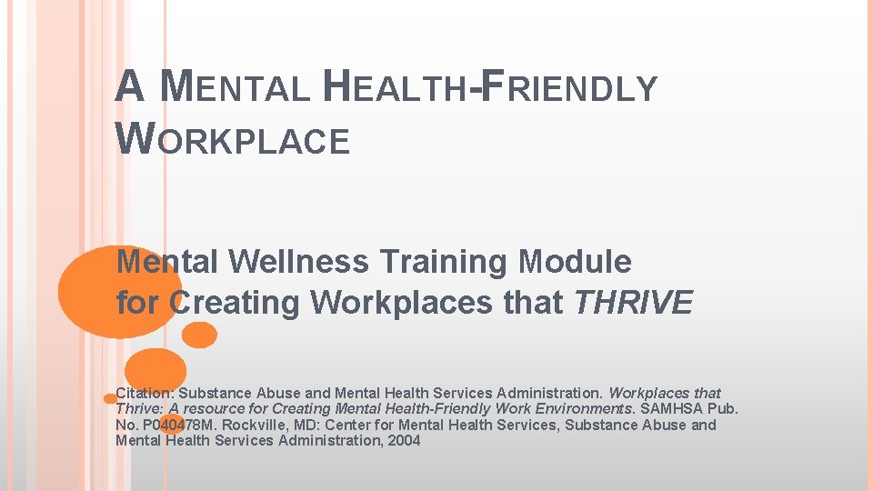 A MENTAL HEALTH-FRIENDLY WORKPLACE Mental Wellness Training Module for Creating Workplaces that THRIVE Citation: