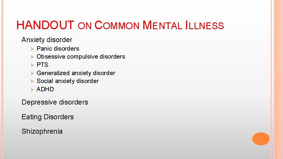 HANDOUT ON COMMON MENTAL ILLNESS Anxiety disorder Ø Ø Ø Panic disorders Obsessive compulsive