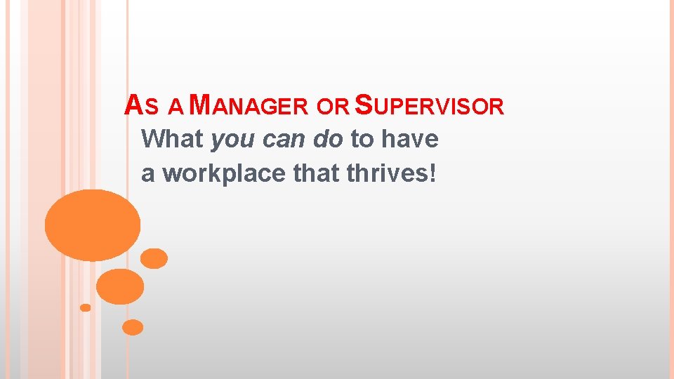 AS A MANAGER OR SUPERVISOR What you can do to have a workplace that