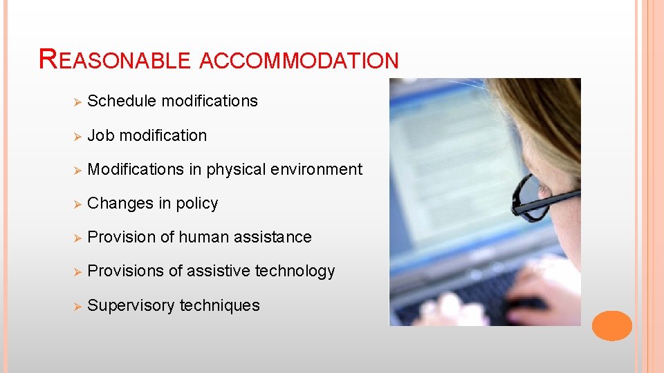 REASONABLE ACCOMMODATION Ø Schedule modifications Ø Job modification Ø Modifications in physical environment Ø