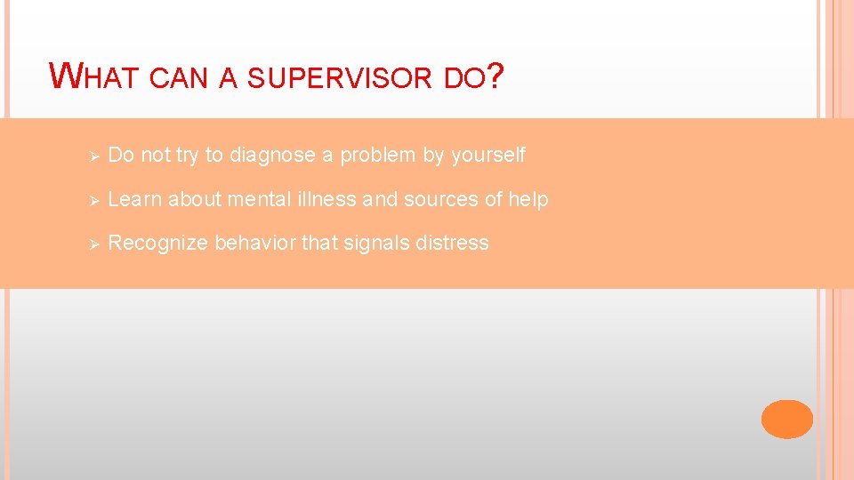 WHAT CAN A SUPERVISOR DO? Ø Do not try to diagnose a problem by