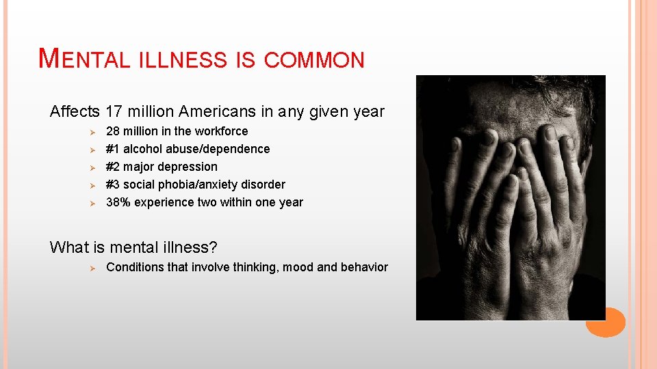 MENTAL ILLNESS IS COMMON Affects 17 million Americans in any given year Ø Ø