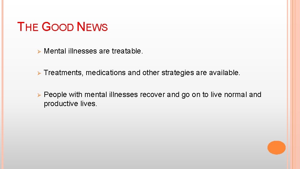 THE GOOD NEWS Ø Mental illnesses are treatable. Ø Treatments, medications and other strategies