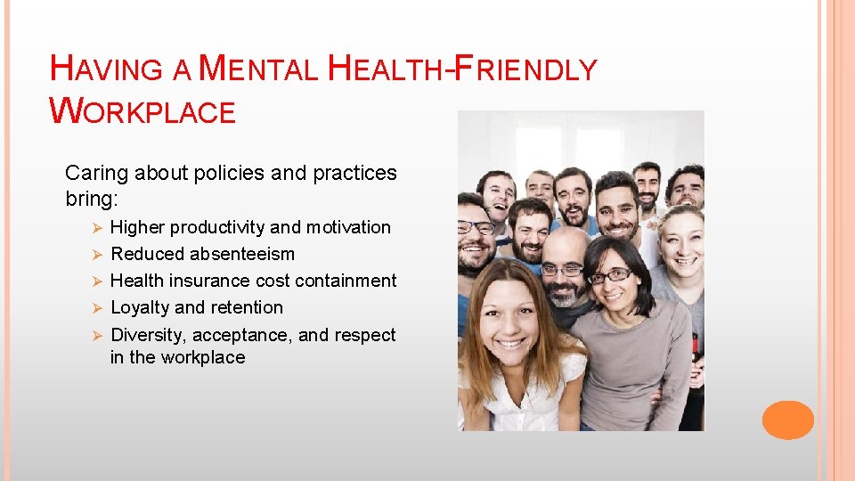 HAVING A MENTAL HEALTH-FRIENDLY WORKPLACE Caring about policies and practices bring: Ø Ø Ø