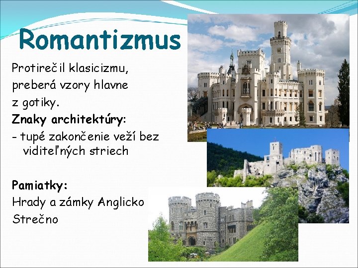 Romantizmus Protirečil klasicizmu, preberá vzory hlavne z gotiky. Znaky architektúry: - tupé zakončenie veží