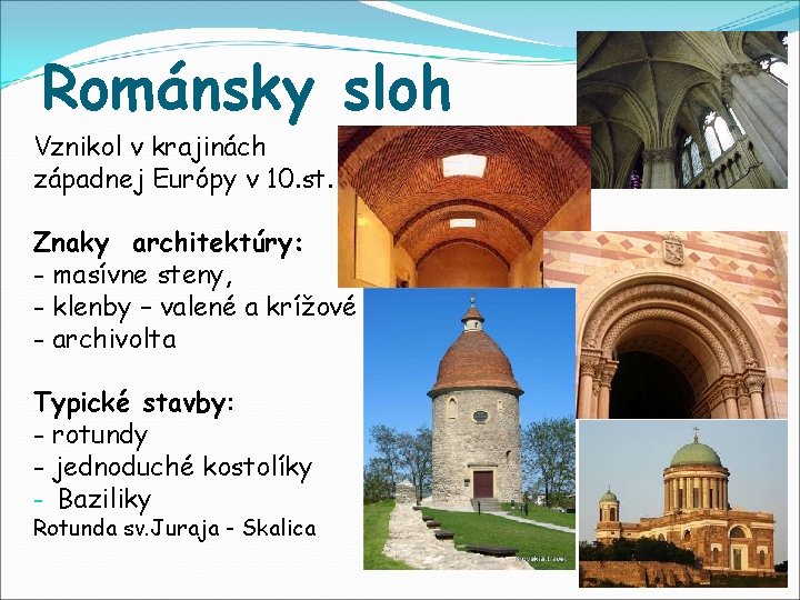 Románsky sloh Vznikol v krajinách západnej Európy v 10. st. Znaky architektúry: - masívne