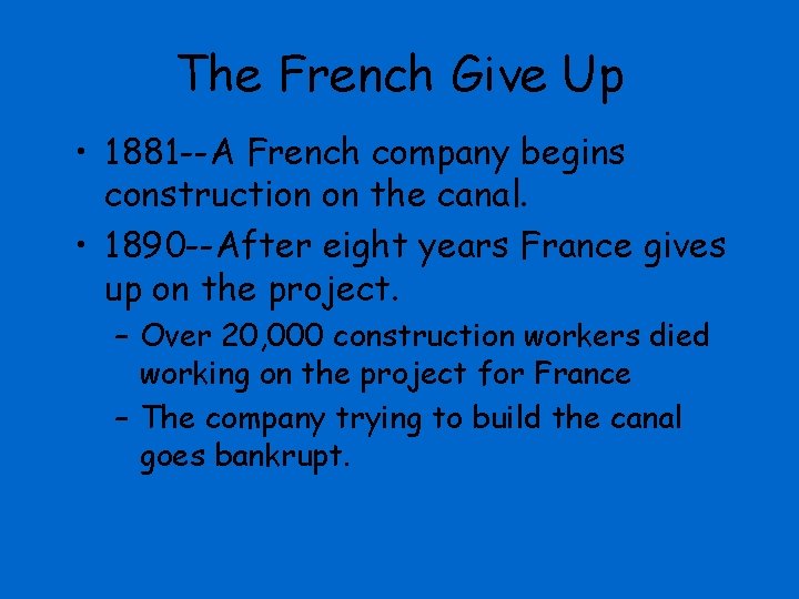 The French Give Up • 1881 --A French company begins construction on the canal.