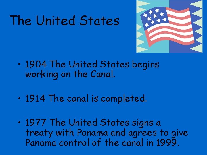 The United States • 1904 The United States begins working on the Canal. •