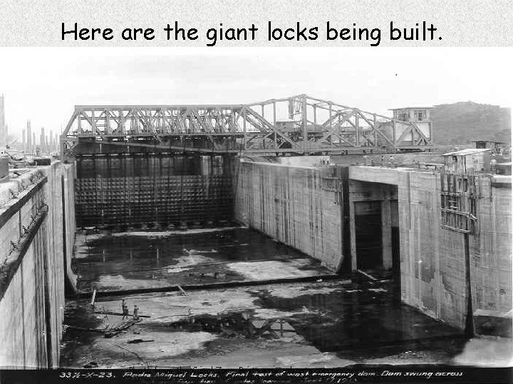 Here are the giant locks being built. Photo from the Canal Zone Brats www.