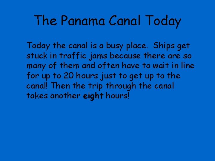 The Panama Canal Today the canal is a busy place. Ships get stuck in