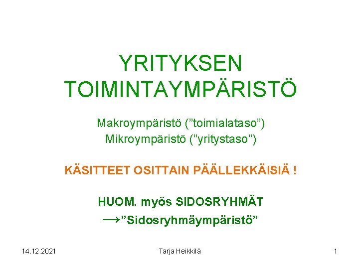 YRITYKSEN TOIMINTAYMPÄRISTÖ Makroympäristö (”toimialataso”) Mikroympäristö (”yritystaso”) KÄSITTEET OSITTAIN PÄÄLLEKKÄISIÄ ! HUOM. myös SIDOSRYHMÄT →”Sidosryhmäympäristö”