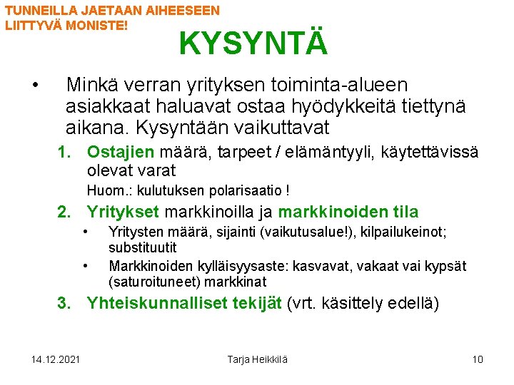 TUNNEILLA JAETAAN AIHEESEEN LIITTYVÄ MONISTE! KYSYNTÄ • Minkä verran yrityksen toiminta-alueen asiakkaat haluavat ostaa