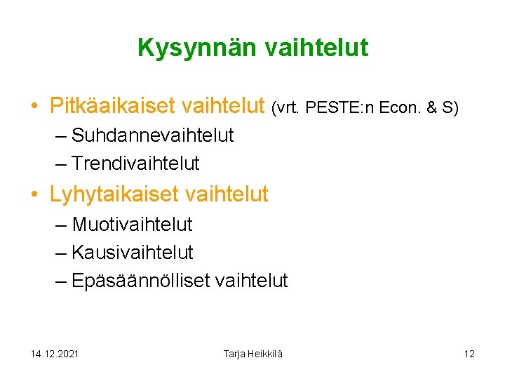 Kysynnän vaihtelut • Pitkäaikaiset vaihtelut (vrt. PESTE: n Econ. & S) – Suhdannevaihtelut –