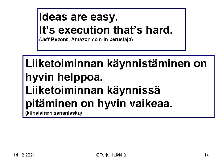 Ideas are easy. It’s execution that’s hard. (Jeff Bezons, Amazon. com: in perustaja) Liiketoiminnan