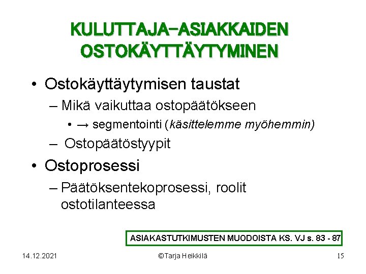 KULUTTAJA-ASIAKKAIDEN OSTOKÄYTTÄYTYMINEN • Ostokäyttäytymisen taustat – Mikä vaikuttaa ostopäätökseen • → segmentointi (käsittelemme myöhemmin)