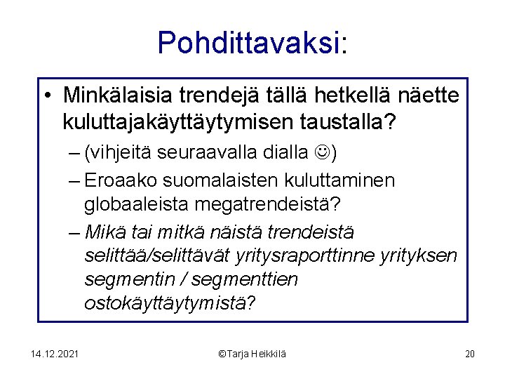 Pohdittavaksi: • Minkälaisia trendejä tällä hetkellä näette kuluttajakäyttäytymisen taustalla? – (vihjeitä seuraavalla dialla )