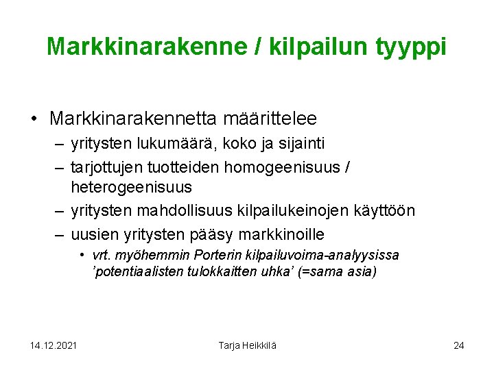 Markkinarakenne / kilpailun tyyppi • Markkinarakennetta määrittelee – yritysten lukumäärä, koko ja sijainti –