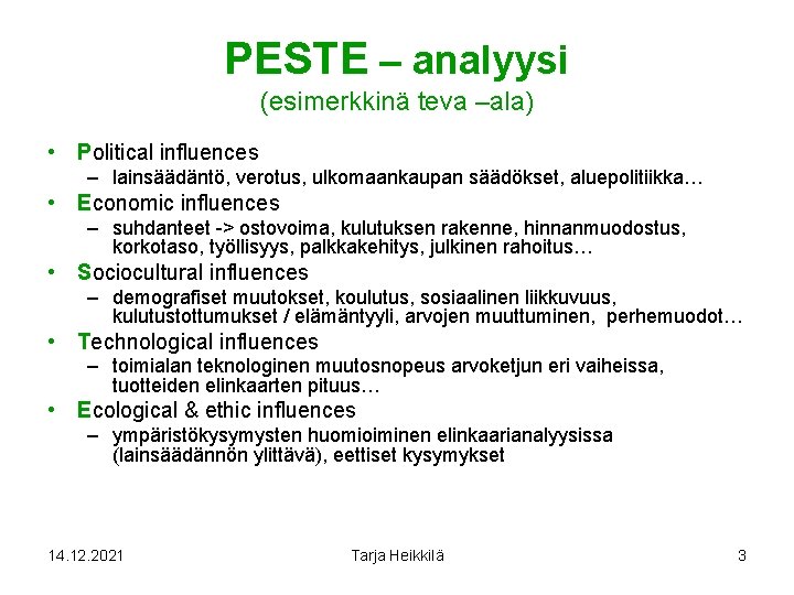 PESTE – analyysi (esimerkkinä teva –ala) • Political influences – lainsäädäntö, verotus, ulkomaankaupan säädökset,
