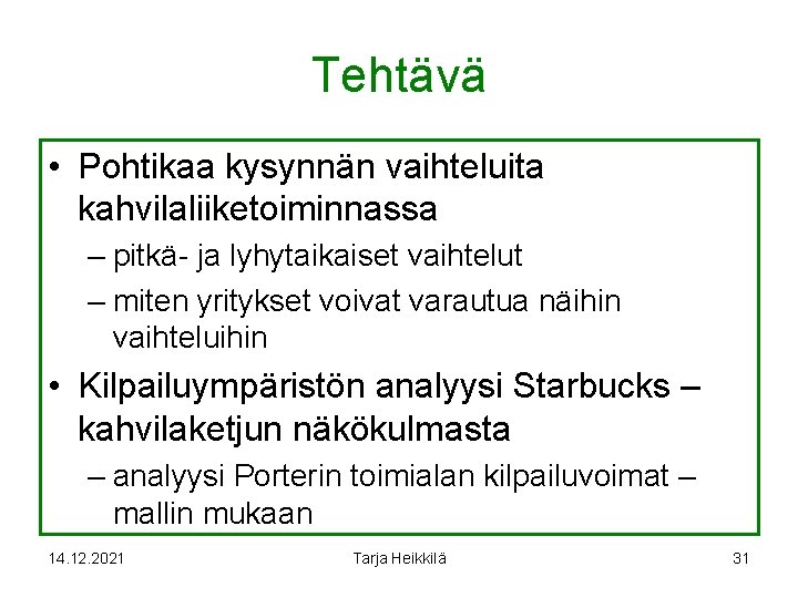 Tehtävä • Pohtikaa kysynnän vaihteluita kahvilaliiketoiminnassa – pitkä- ja lyhytaikaiset vaihtelut – miten yritykset