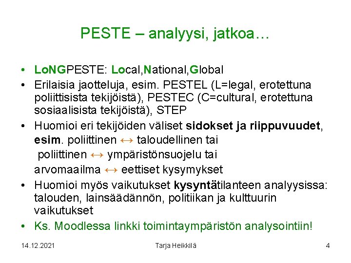 PESTE – analyysi, jatkoa… • Lo. NGPESTE: Local, National, Global • Erilaisia jaotteluja, esim.