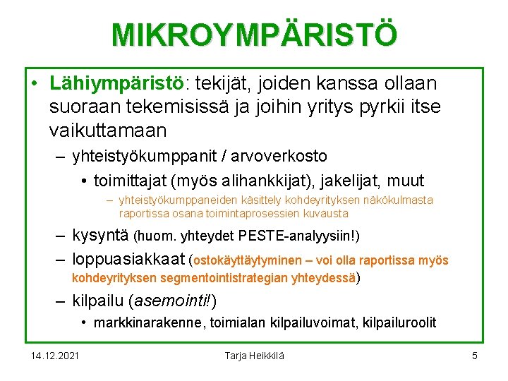 MIKROYMPÄRISTÖ • Lähiympäristö: tekijät, joiden kanssa ollaan suoraan tekemisissä ja joihin yritys pyrkii itse