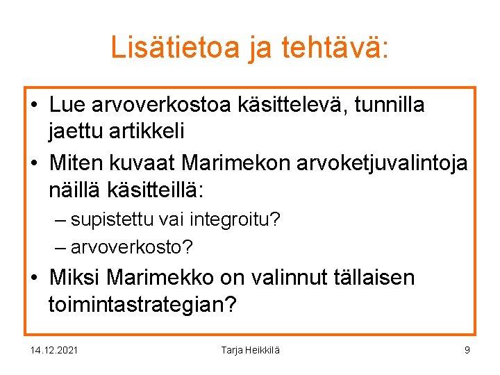 Lisätietoa ja tehtävä: • Lue arvoverkostoa käsittelevä, tunnilla jaettu artikkeli • Miten kuvaat Marimekon