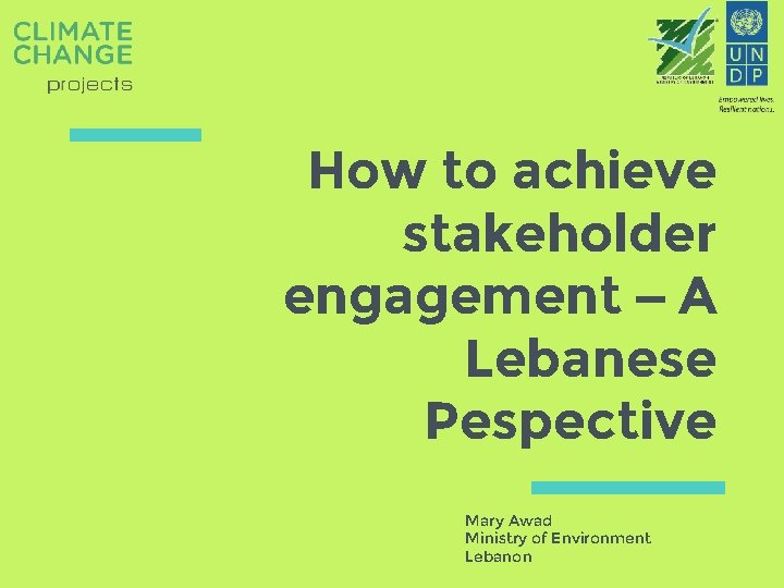 How to achieve stakeholder engagement – A Lebanese Pespective Mary Awad Ministry of Environment