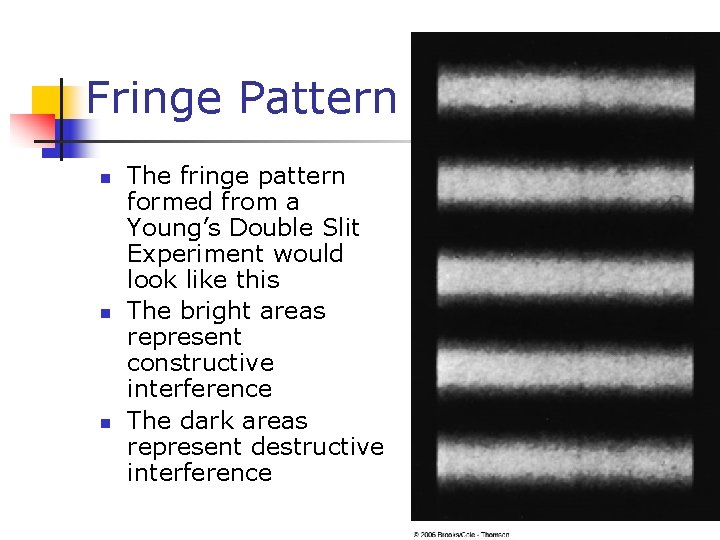 Fringe Pattern n The fringe pattern formed from a Young’s Double Slit Experiment would