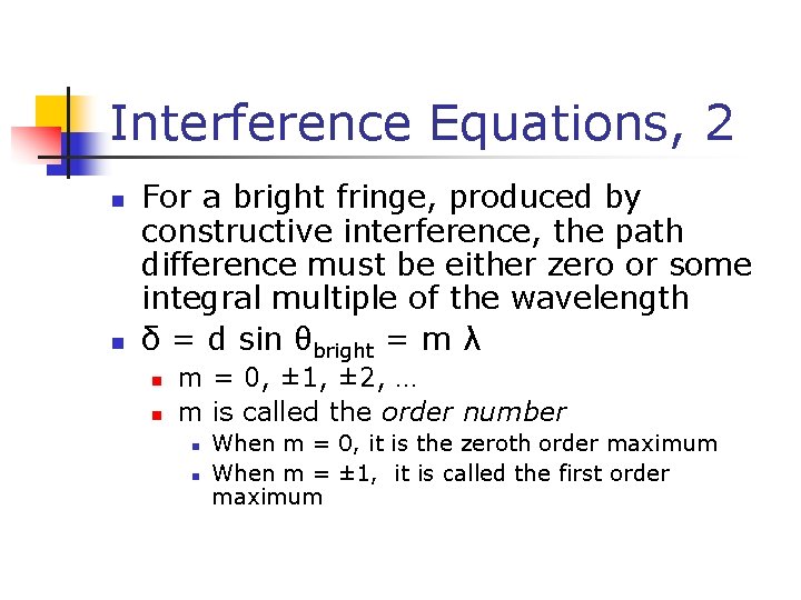 Interference Equations, 2 n n For a bright fringe, produced by constructive interference, the