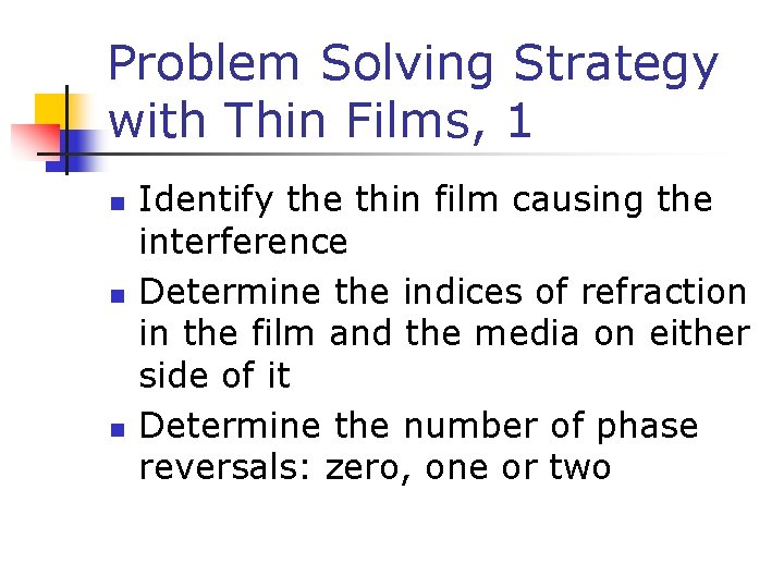 Problem Solving Strategy with Thin Films, 1 n n n Identify the thin film