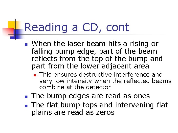 Reading a CD, cont n When the laser beam hits a rising or falling