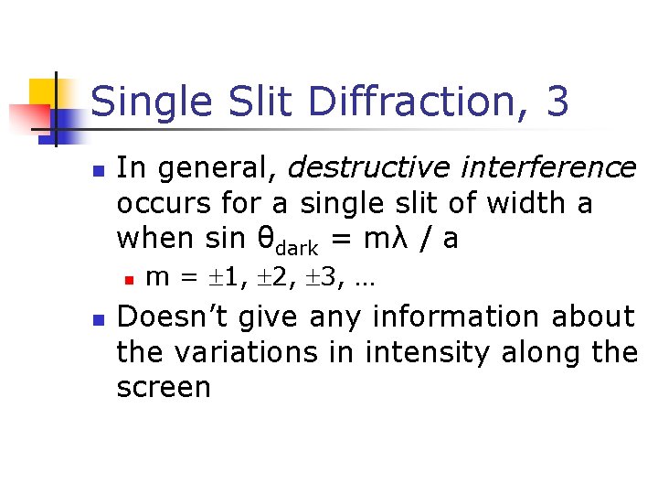 Single Slit Diffraction, 3 n In general, destructive interference occurs for a single slit