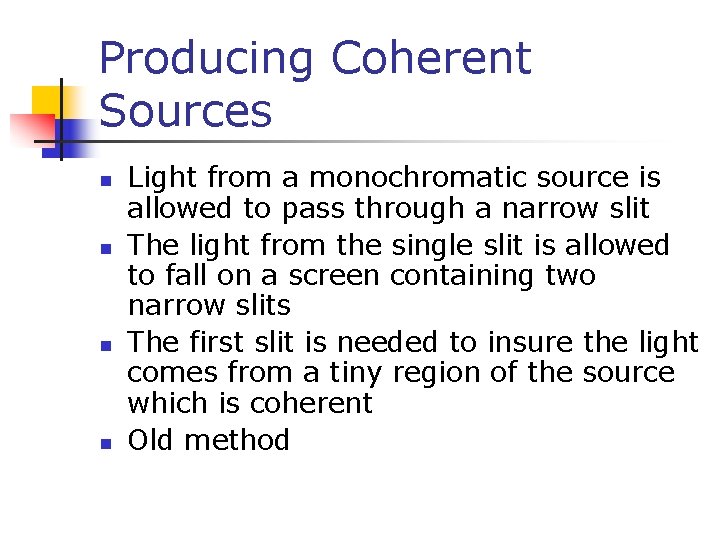 Producing Coherent Sources n n Light from a monochromatic source is allowed to pass