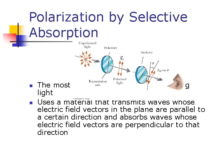 Polarization by Selective Absorption n n The most common technique for polarizing light Uses