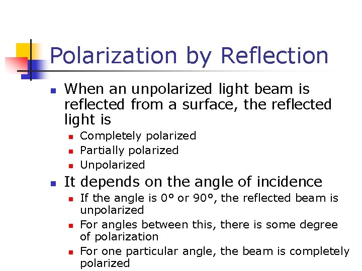 Polarization by Reflection n When an unpolarized light beam is reflected from a surface,